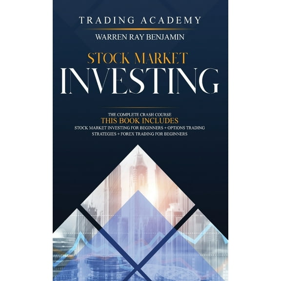 Stock Market Investing: 3 books in 1- The Complete Crash Course - Stock Market Investing for Beginners   Options Trading Strategies   Forex Trading for Beginners (Paperback)