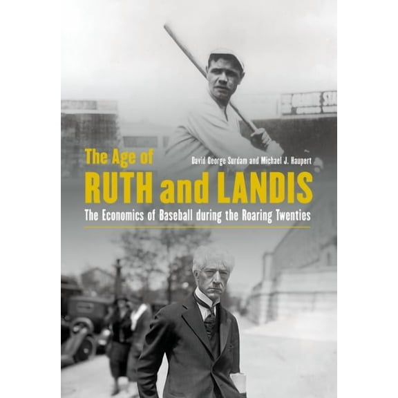 The Age of Ruth and Landis: The Economics of Baseball During the Roaring Twenties, (Hardcover)