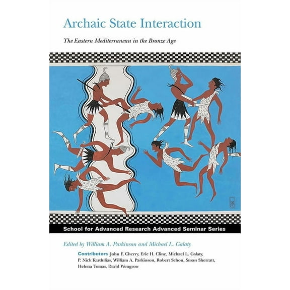 School for Advanced Research Advanced Se Archaic State Interaction: The Eastern Mediterranean in the Bronze Age, (Paperback)