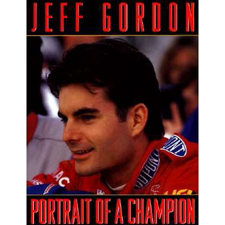 Jeff Gordon : Portrait of a Champion