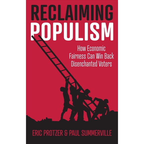 Reclaiming Populism: How Economic Fairness Can Win Back Disenchanted Voters, (Hardcover)