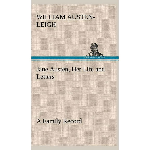 Jane Austen, Her Life and Letters A Family Record (Hardcover)