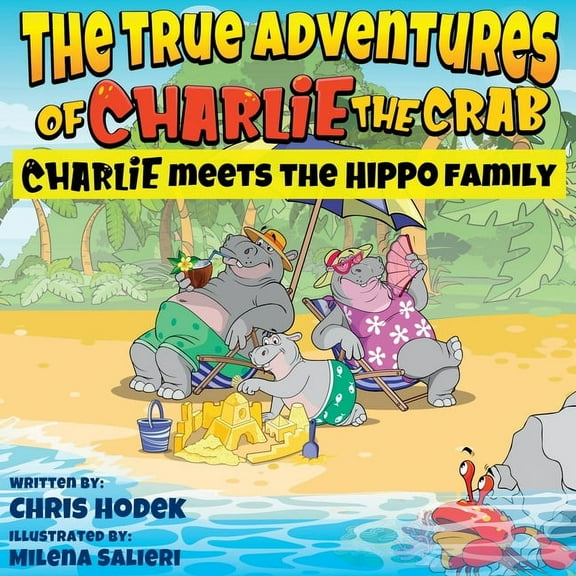 The True Adventures of Charlie the Crab Charlie Meets the Hippo Family, (Paperback)