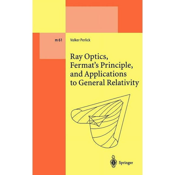 Lecture Notes in Physics Monographs Ray Optics, Fermat's Principle, and Applications to General Relativity, Book 61, (Hardcover)