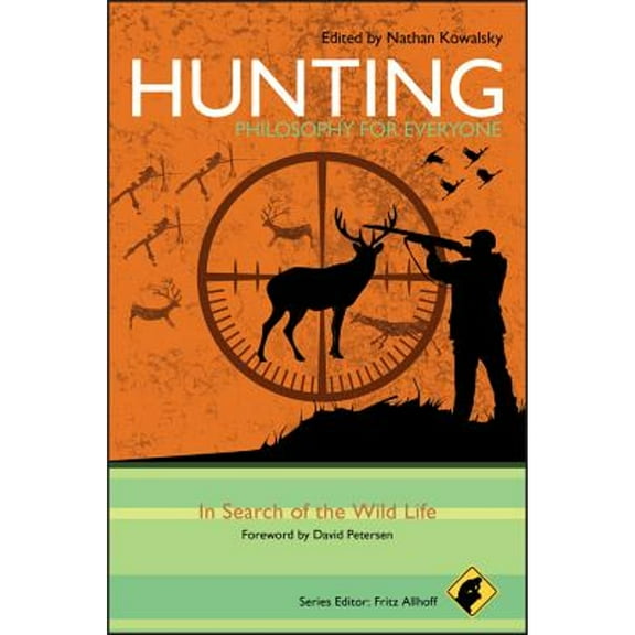 Pre-Owned Hunting - Philosophy for Everyone: In Search of the Wild Life (Paperback) by Nathan Kowalsky, David Petersen, Fritz Allhoff