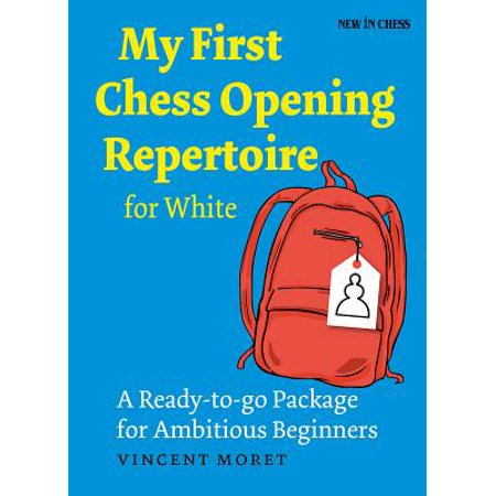 My First Chess Opening Repertoire for White : A Turn-Key Package for Ambitious (Best Chess Openings For Beginners)