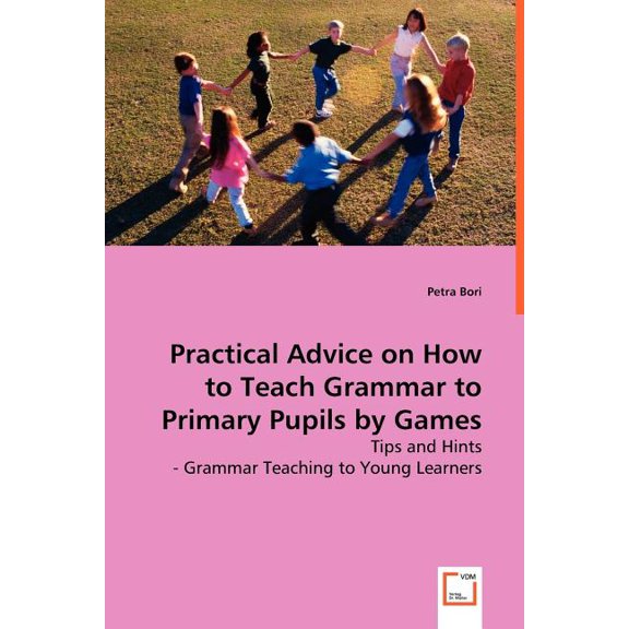 Practical Advice on How to Teach Grammar to Primary Pupils by Games, (Paperback)