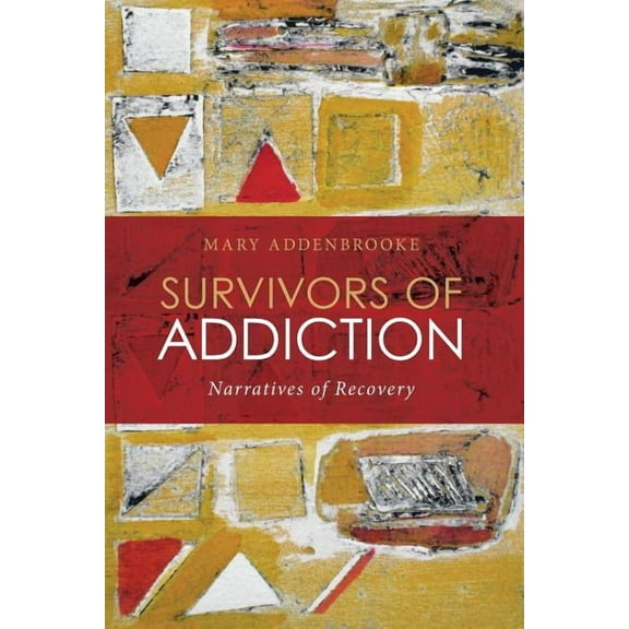 Survivors of Addiction: Narratives of Recovery, (Paperback)