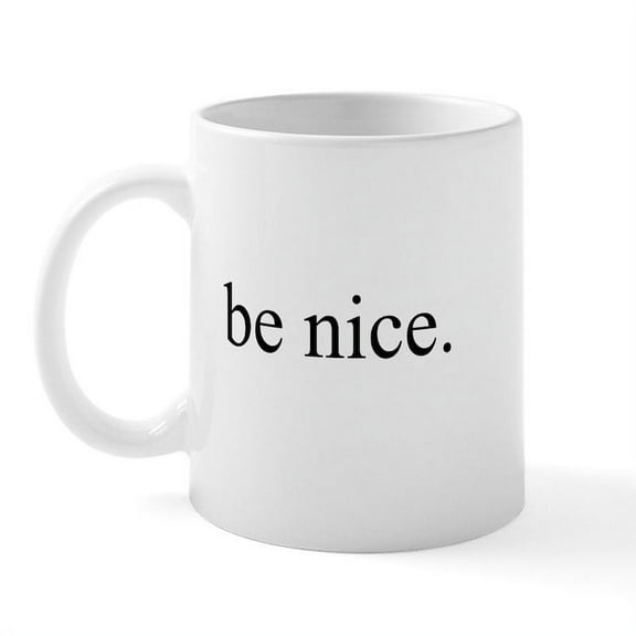 CafePress - Be Nice Mug - 11 oz Ceramic Mug - Novelty Coffee Tea Cup