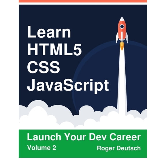 Learn HTML5, CSS, JavaScript : Launch Your Dev Career (Volume 2) (Paperback)
