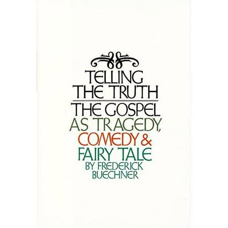 Telling the Truth : The Gospel as Tragedy, Comedy, and Fairy Tale