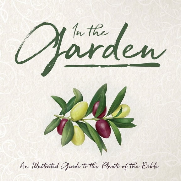 In the Garden: An Illustrated Guide to the Plants of the Bible, (Hardcover)