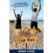 Adult Gap Year : Reclaiming Our Health and Happiness...How You Can Too (Paperback)