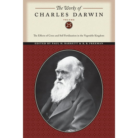 Works of Charles Darwin The Works of Charles Darwin, Volume 25: The Effects of Cross and Self Fertilization in the Vegetable Kingdom, Book 11, (Paperback)