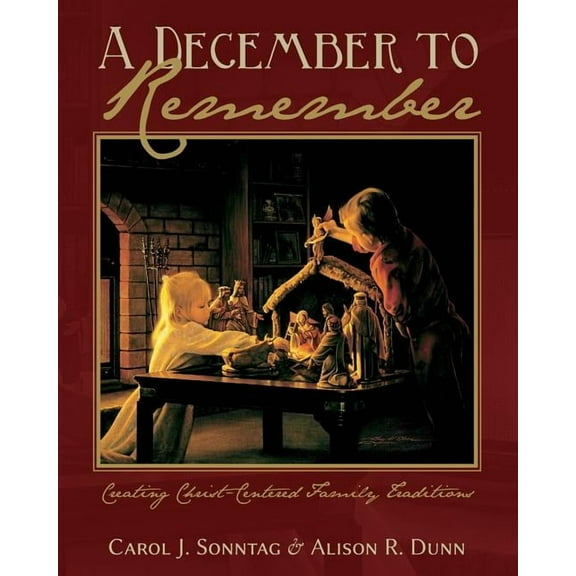 A December To Remember: Creating Christ-Centered Family Traditions