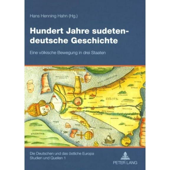 Die Deutschen Und das Ãstliche Europa. S Hundert Jahre sudetendeutsche Geschichte: Eine voelkische Bewegung in drei Staaten, Book 1, (Paperback)