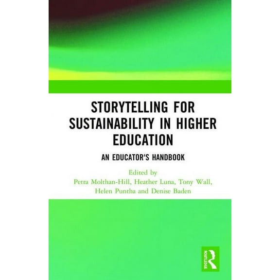 Routledge Studies in Management, Organiz Storytelling for Sustainability in Higher Education: An Educator's Handbook, (Hardcover)