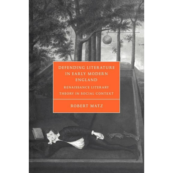Cambridge Studies in Renaissance Literat Defending Literature in Early Modern England: Renaissance Literary Theory in Social Context, Book 37, (Paperback)