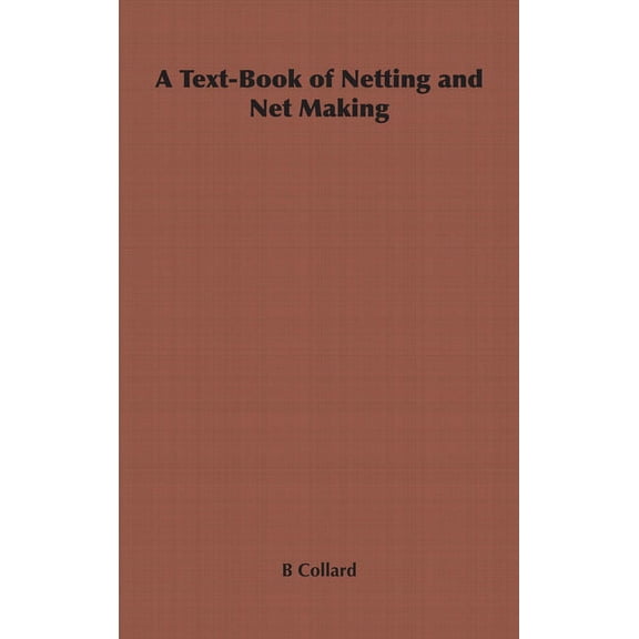 A Text-Book of Netting and Net Making, (Paperback)