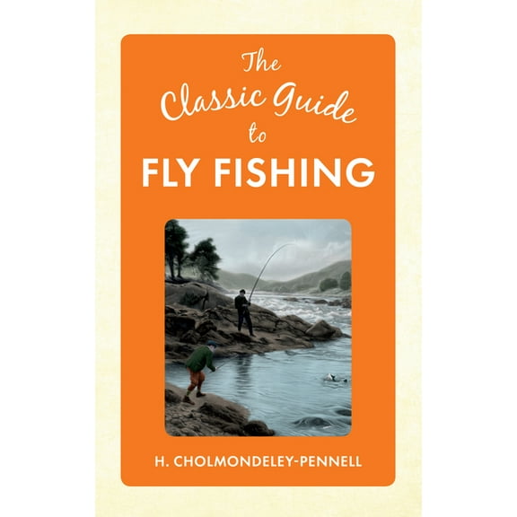 The Classic Guide to ...: The Classic Guide to Fly Fishing (Hardcover)