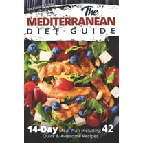The Mediterranean Diet Guide: 14-Day Meal Plan Including 42 Quick and Awesome Recipes