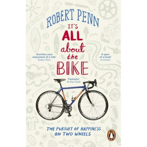 It's All About the Bike : The Pursuit Of Happiness On Two Wheels