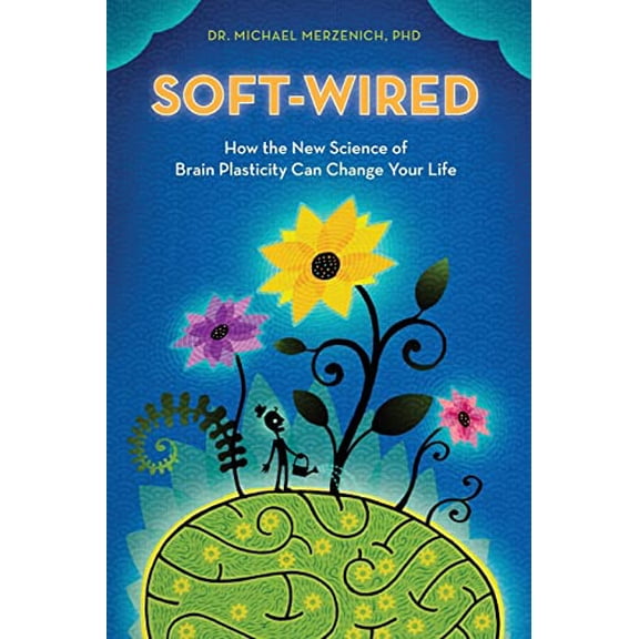 Pre-Owned Soft-Wired: How the New Science of Brain Plasticity Can Change Your Life (Paperback) 0989432823 9780989432825