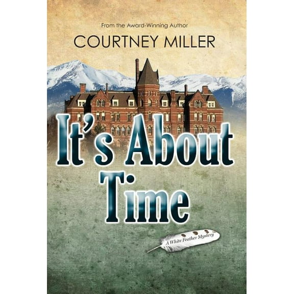 White Feather Mysteries It's About Time: A White Feather Mystery, Book 2, (Hardcover)