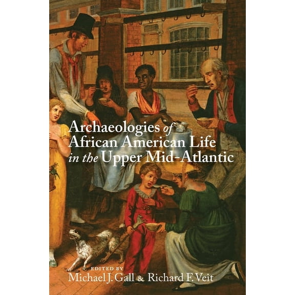 Archaeologies of African American Life in the Upper Mid-Atlantic (Edition 1) (Paperback)