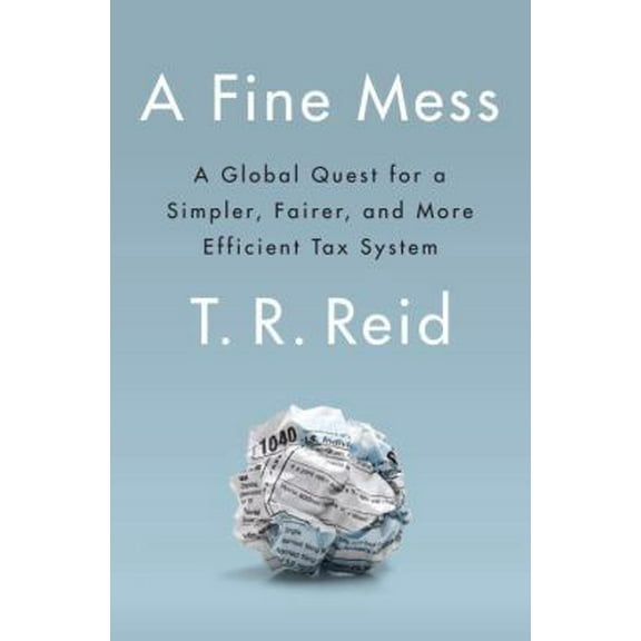 Pre-Owned A Fine Mess: A Global Quest for a Simpler, Fairer, and More Efficient Tax System (Hardcover) 1594205515 9781594205514