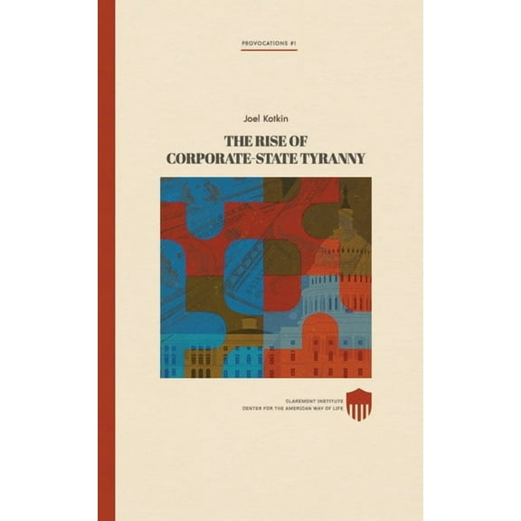 The Rise of Corporate-State Tyranny (Paperback) by Joel Kotkin