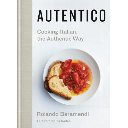 Autentico : Cooking Italian, the Authentic Way (Best Authentic Italian Cookbook)