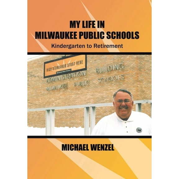 My Life in Milwaukee Public Schools: Kindergarten to Retirement, (Hardcover)