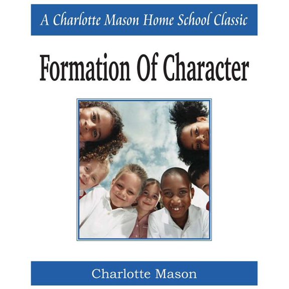 Formation of Character: Charlotte Mason Homeschooling Series, Vol. 5