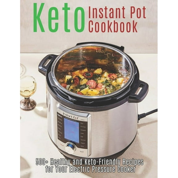 Keto Instant Pot Cookbook: 500  Healthy and Keto-Friendly Recipes for Your Electric Pressure Cooker (Paperback)