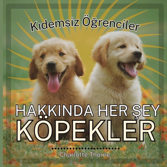 Kıdemsiz Ãğrenciler, Hayvanlar Kıdemsiz Ãğrenciler, HAKKINDA HER ŞEY KÃPEKLER: İnsanın En İyi Arkadaşı Hakk, Book 1, (Paperback)