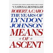Pre-Owned Means of Ascent: The Years Lyndon Johnson II (Paperback 9780679733713) by Robert A. Caro