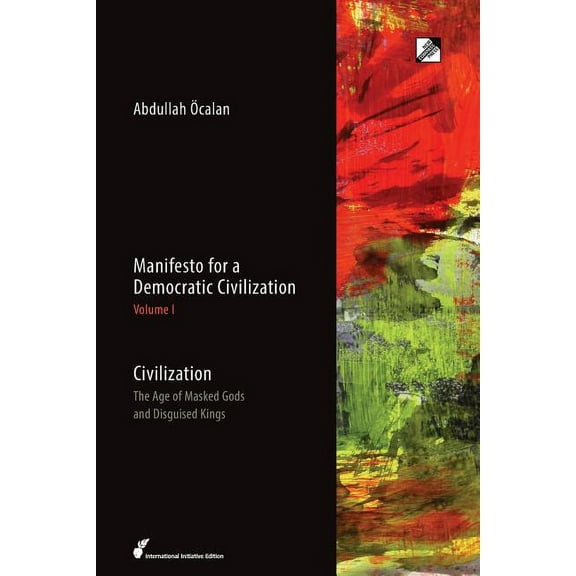 Manifesto for a Democratic Civilization Civilization: The Age of Masked Gods and Disguised Kings, Book 1, (Paperback)