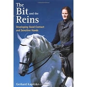 The Bit and the Reins : Developing Good Contact and Sensitive Hands 9781570762758