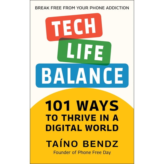 Pre-Owned Tech-Life Balance: 101 Ways to Thrive in a Digital World (Hardcover) 1578269660 9781578269662