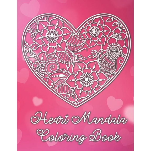 Heart Mandala Coloring Book: 19 Romantic Mandalas in Heart Designs and always a great love quote on every page: A Valent, (Paperback)