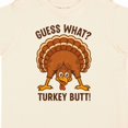 thumbnail image 4 of Inktastic Guess What Turkey Butt Boys or Girls Toddler T-Shirt, 4 of 5