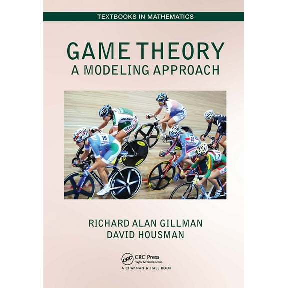 Textbooks in Mathematics: Game Theory: A Modeling Approach (Paperback)