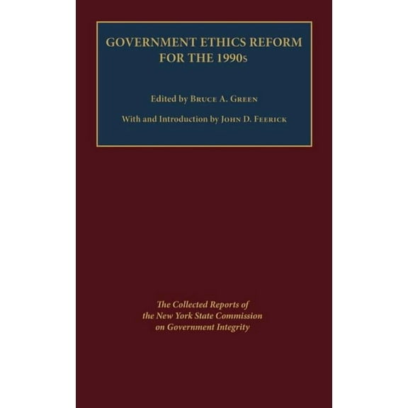 Government Ethics Reform for the 1990's: The Collected Reports of the New York State Commission on Government Integrity, (Hardcover)