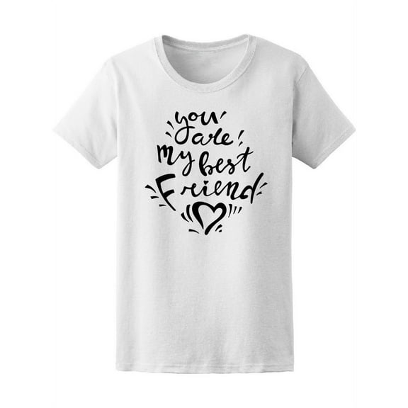 You Are My Best Friend Heart T-Shirt Women -Image by Shutterstock, Female Small