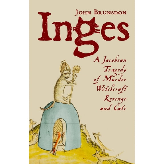 Inges: A Jacobean Tragedy of Murder, Witchcraft, Revenge & Cats, (Paperback)
