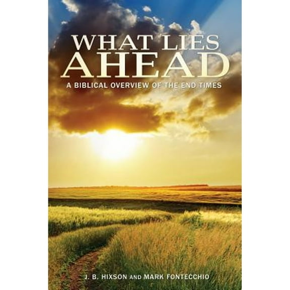 What Lies Ahead: A Biblical Overview of the End Times (Paperback)