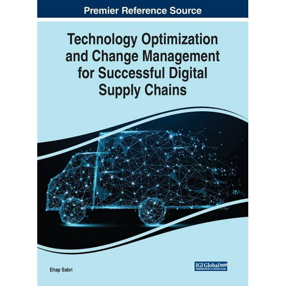 Technology Optimization and Change Management for Successful Digital Supply Chains (Hardcover)