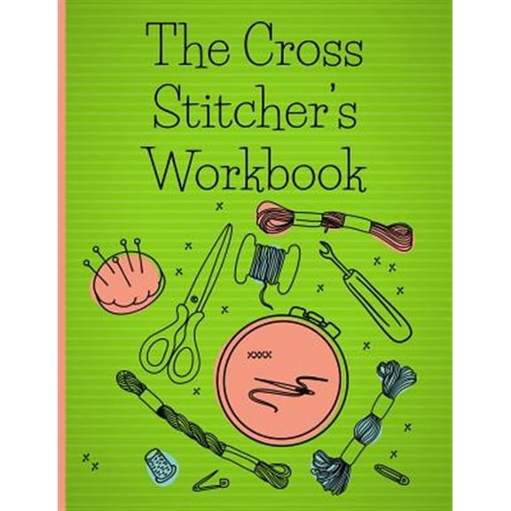 Pre-Owned The Cross Stitcher's Workbook: Cross stitch design graph paper to chart your cross stitch design. Cross stitch designer's design book to draw pattern