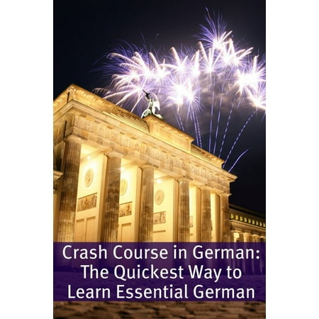 Crash Course in German: The Quickest Way to Learn Essential German - (Best Way To Learn German At Home)